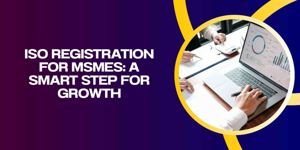 ISO Registration for MSMEs: A Smart Step for Growth