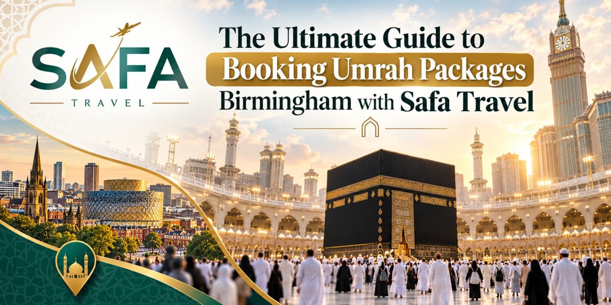 The Ultimate Guide to Booking Umrah Packages Birmingham with Safa Travel